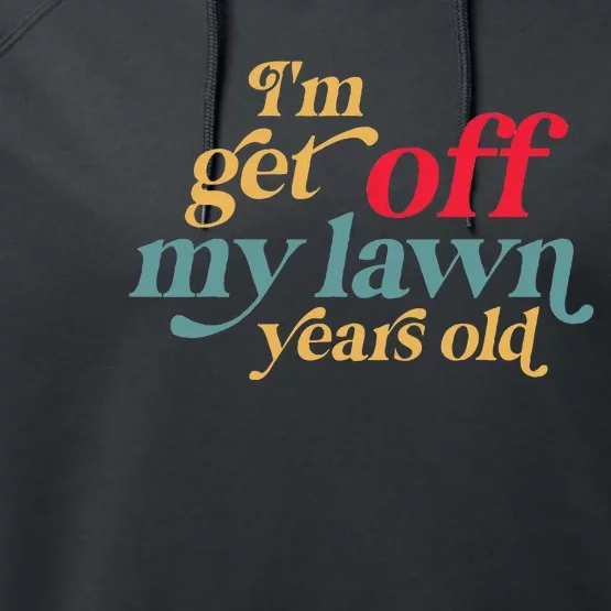 IM Get Off My Lawn Years Old Funny Saying Old Over The Hill Performance Fleece Hoodie