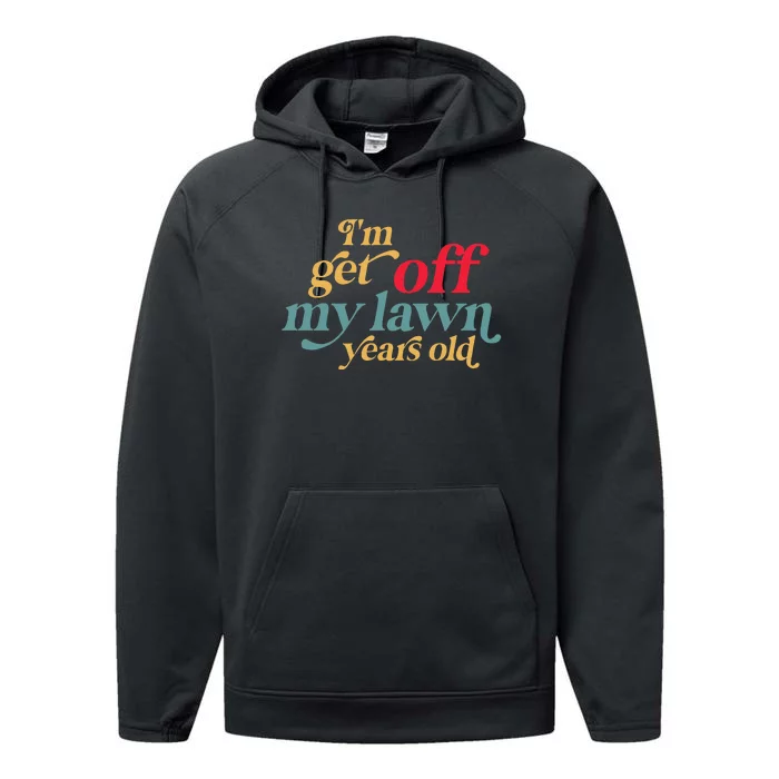 IM Get Off My Lawn Years Old Funny Saying Old Over The Hill Performance Fleece Hoodie