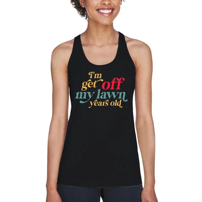 IM Get Off My Lawn Years Old Funny Saying Old Over The Hill Women's Racerback Tank