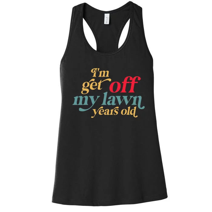 IM Get Off My Lawn Years Old Funny Saying Old Over The Hill Women's Racerback Tank