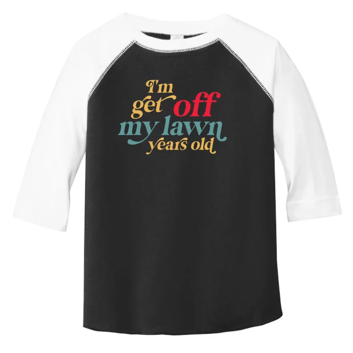 IM Get Off My Lawn Years Old Funny Saying Old Over The Hill Toddler Fine Jersey T-Shirt