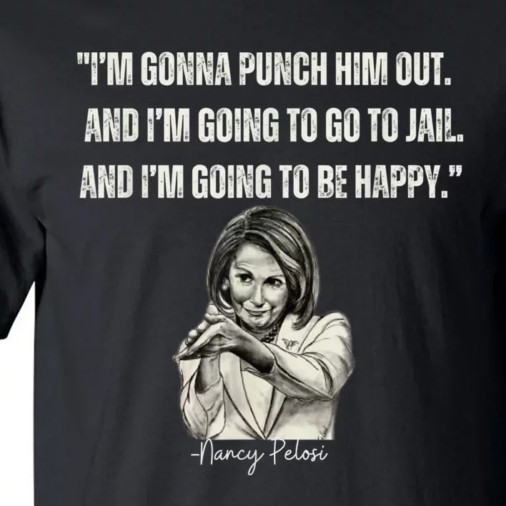 I'm Gonna Punch Him Out Funny Pelosi Quote Tall T-Shirt