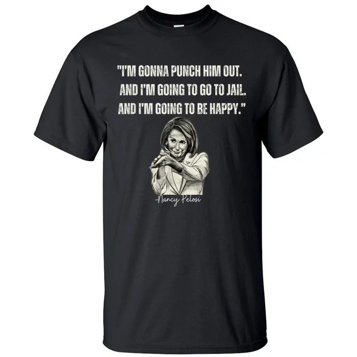 I'm Gonna Punch Him Out Funny Pelosi Quote Tall T-Shirt