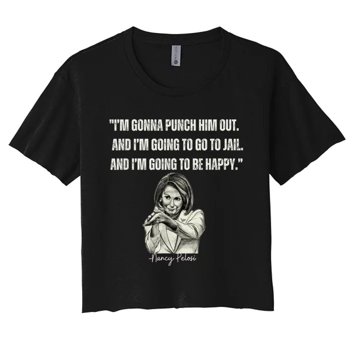 I'm Gonna Punch Him Out Funny Pelosi Quote Women's Crop Top Tee