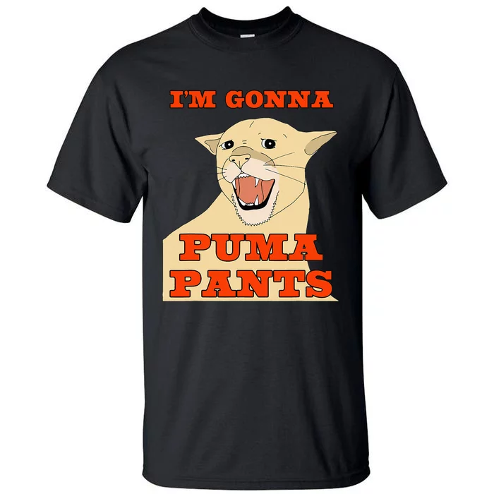 Im Gonna P.U.M.A Pants Apparel Tall T-Shirt