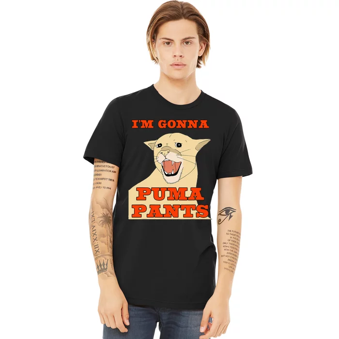 Im Gonna P.U.M.A Pants Apparel Premium T-Shirt