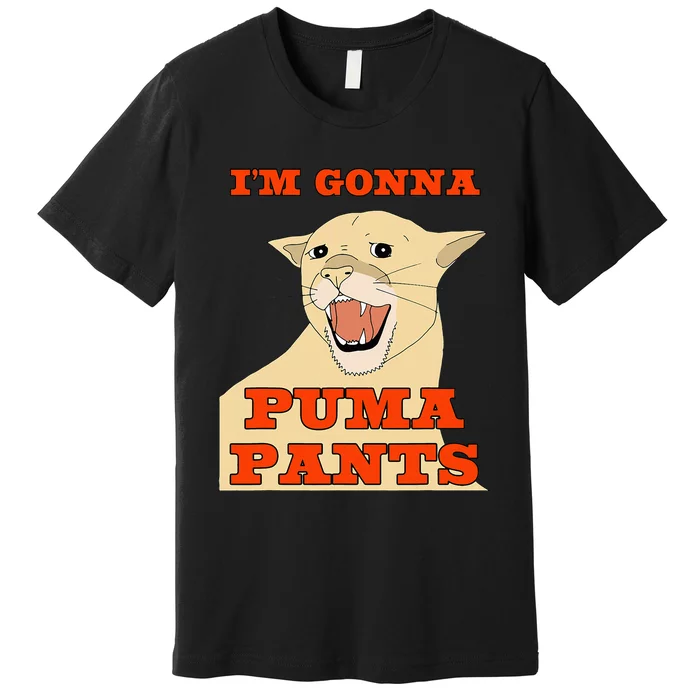 Im Gonna P.U.M.A Pants Apparel Premium T-Shirt