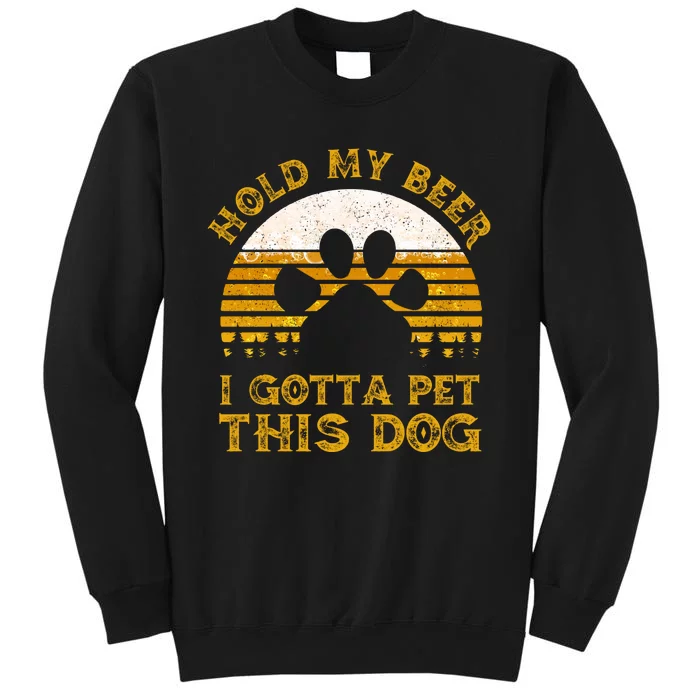 I Gotta Pet This Dog Hold My Beer Vintage Tall Sweatshirt