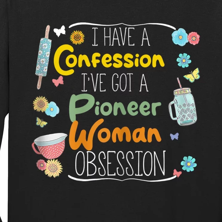 I’Ve Got Pioneer Woman Obsession I Have A Confession Tall Long Sleeve T-Shirt