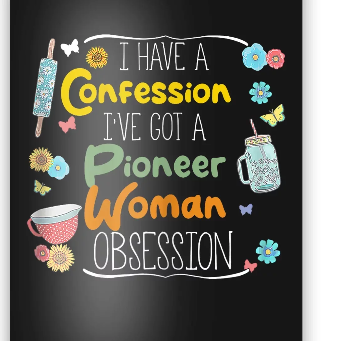 I’Ve Got Pioneer Woman Obsession I Have A Confession Poster