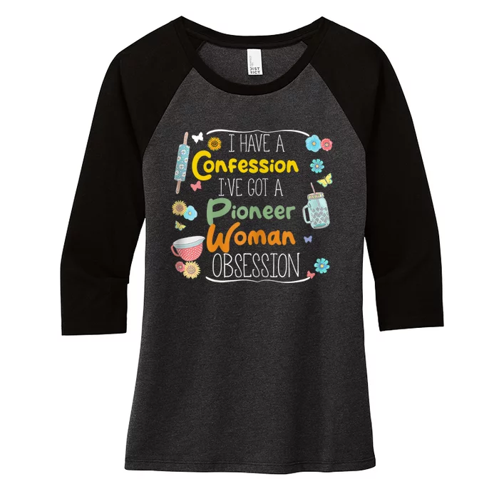 I’Ve Got Pioneer Woman Obsession I Have A Confession Women's Tri-Blend 3/4-Sleeve Raglan Shirt