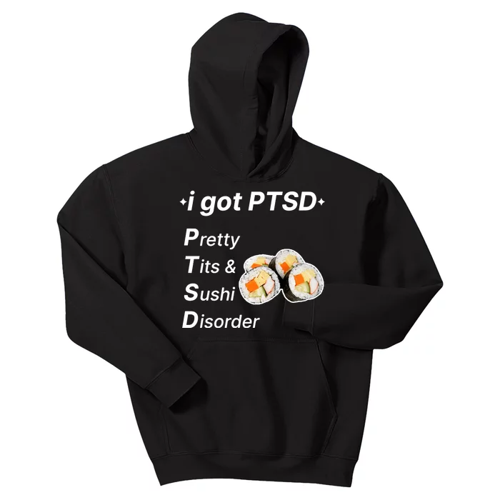 I Got Ptsd Pretty Tits & Sushi Disorder Kids Hoodie