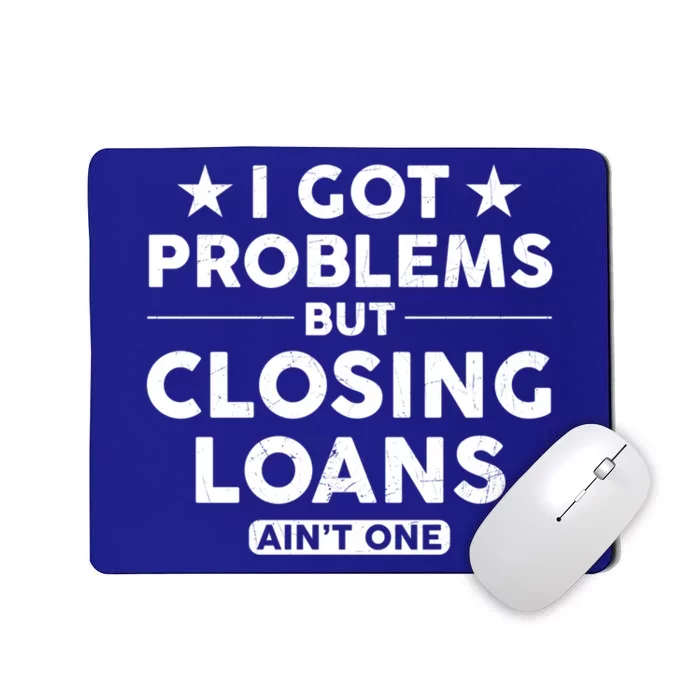 I Got Problems Closing Loans Ain't One Banking Mortgage Gift Mousepad