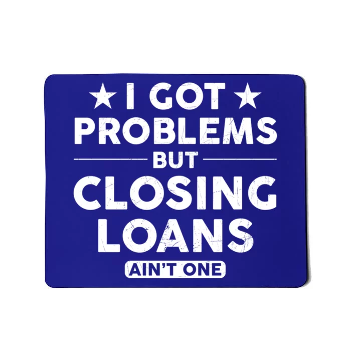 I Got Problems Closing Loans Ain't One Banking Mortgage Gift Mousepad