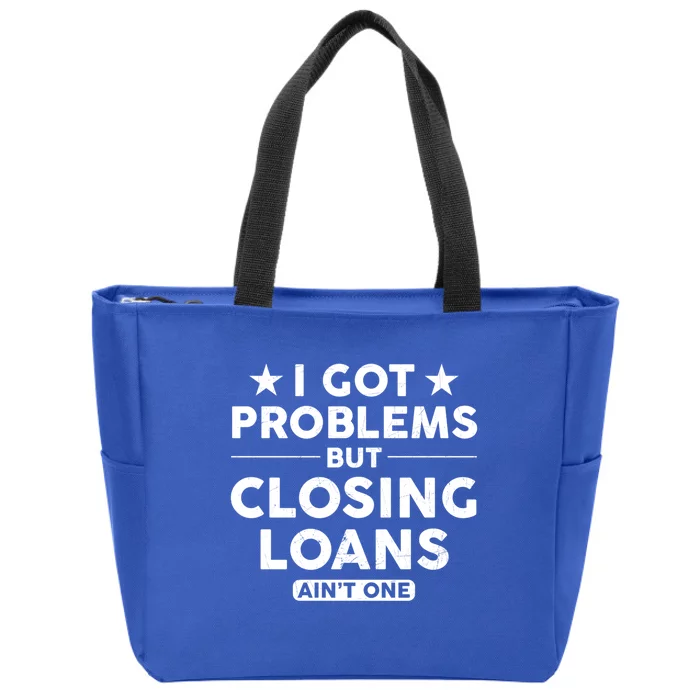 I Got Problems Closing Loans Ain't One Banking Mortgage Gift Zip Tote Bag