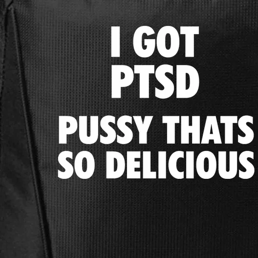 I GOT PTSD Pussy Thats So Delicious City Backpack