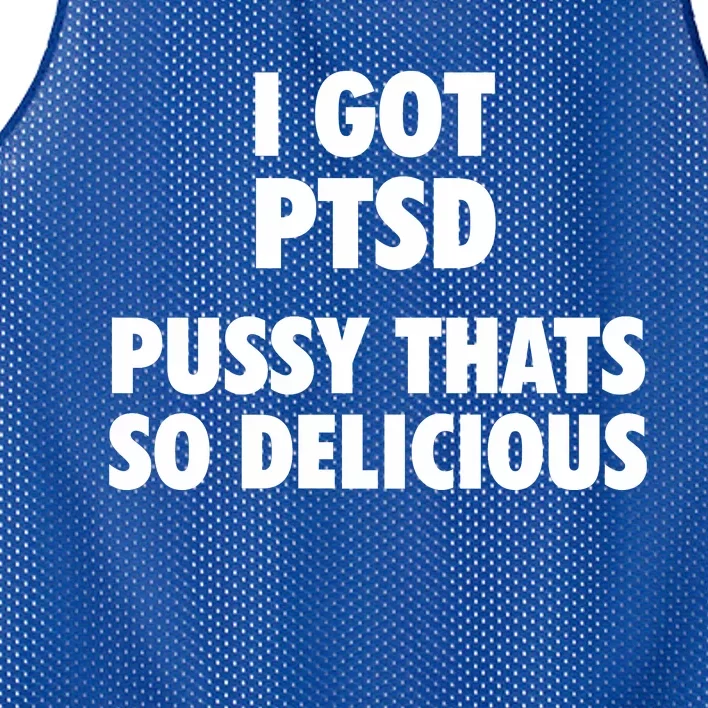 I GOT PTSD Pussy Thats So Delicious Mesh Reversible Basketball Jersey Tank