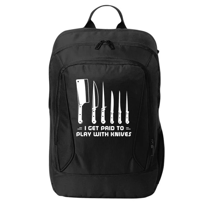 I Get Paid To Play With Knives Funny Gift Cook Cooking Sous Chef Gift City Backpack