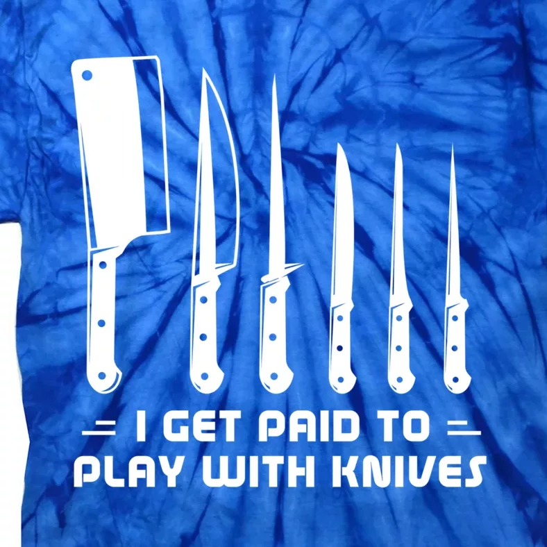 I Get Paid To Play With Knives Funny Gift Cook Cooking Sous Chef Gift Tie-Dye T-Shirt