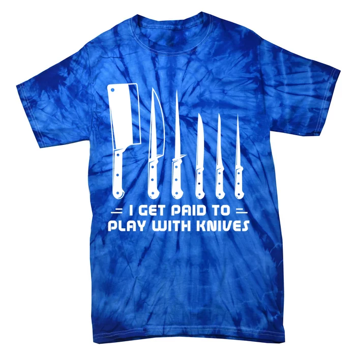 I Get Paid To Play With Knives Funny Gift Cook Cooking Sous Chef Gift Tie-Dye T-Shirt