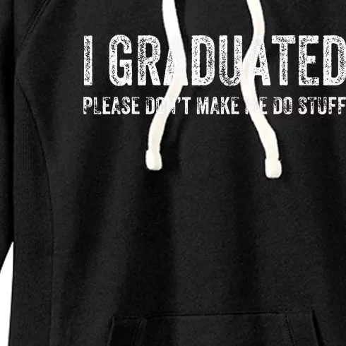 I GRADUATED Please Don’t Make Me Do Stuff Funny Graduation Women's Fleece Hoodie