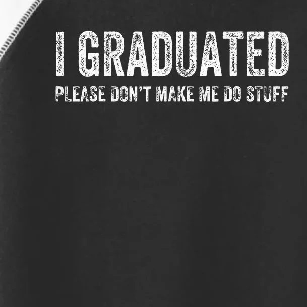 I GRADUATED Please Don’t Make Me Do Stuff Funny Graduation Toddler Fine Jersey T-Shirt