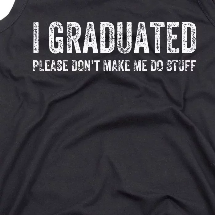 I GRADUATED Please Don’t Make Me Do Stuff Funny Graduation Tank Top