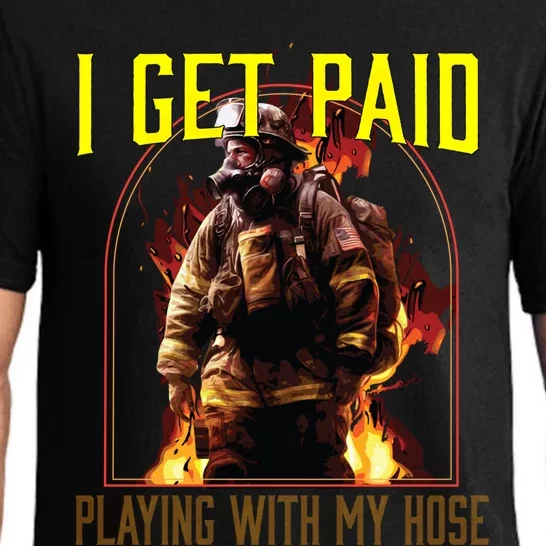 I Get Paid Playing With My Hose Fire Firefighter Gift Pajama Set