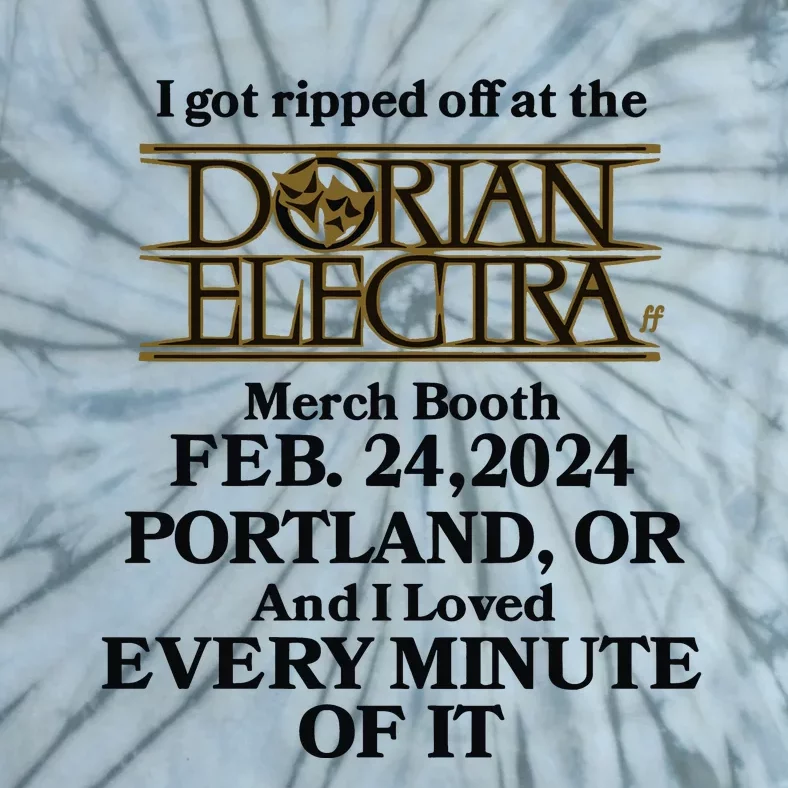 I Got Ripped Off At The Dorian Electra Booth Feb 24 2024 Tie-Dye T-Shirt