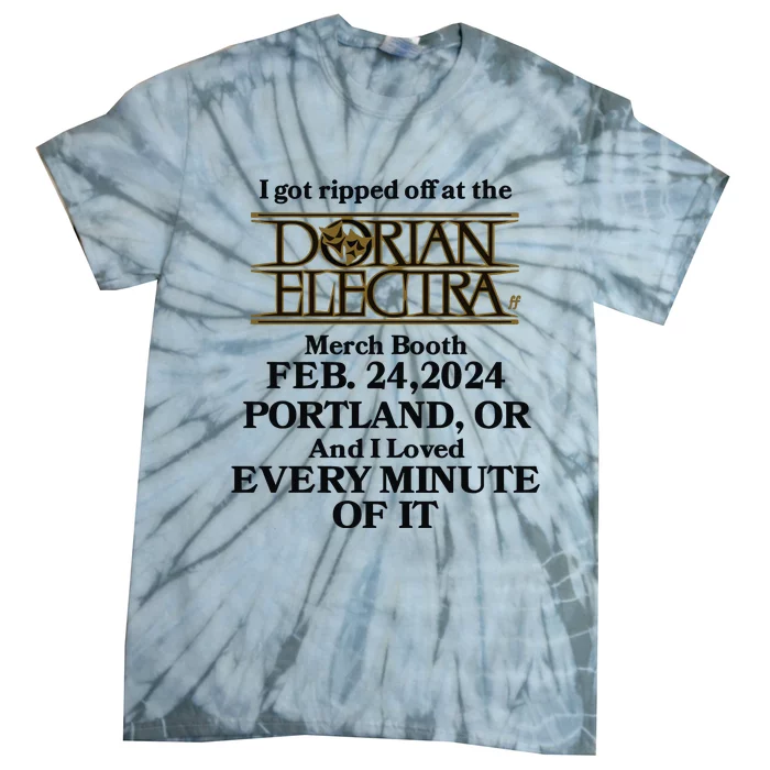 I Got Ripped Off At The Dorian Electra Booth Feb 24 2024 Tie-Dye T-Shirt