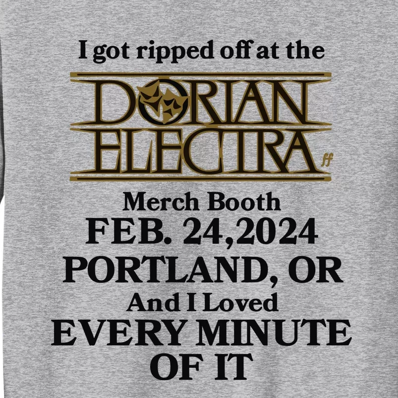 I Got Ripped Off At The Dorian Electra Booth Feb 24 2024 Tall Sweatshirt