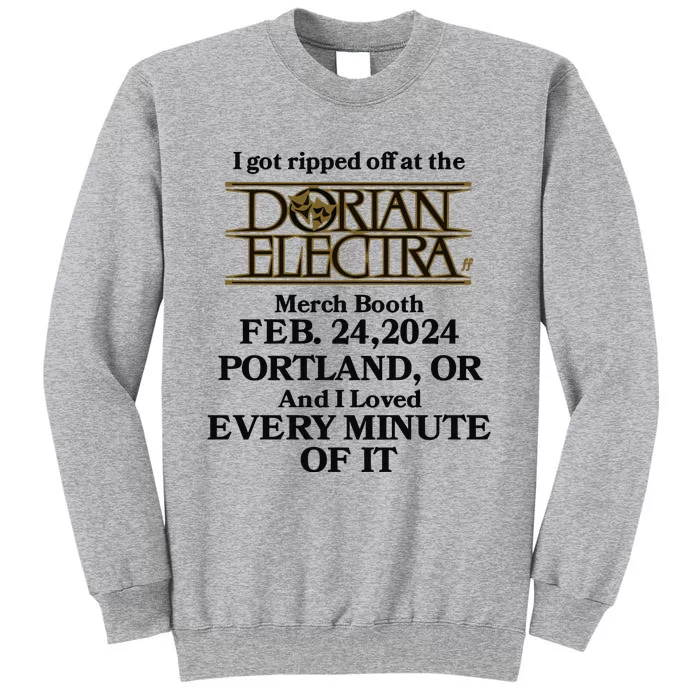 I Got Ripped Off At The Dorian Electra Booth Feb 24 2024 Tall Sweatshirt