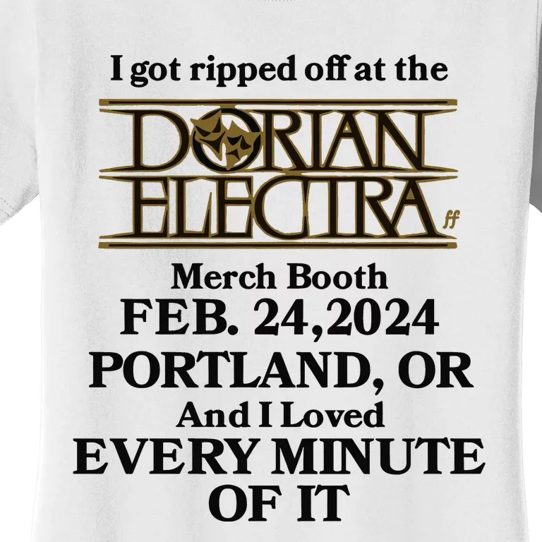 I Got Ripped Off At The Dorian Electra Booth Feb 24 2024 Portland Women's T-Shirt