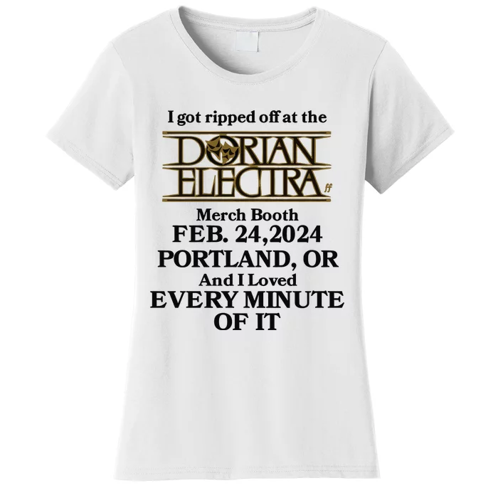 I Got Ripped Off At The Dorian Electra Booth Feb 24 2024 Portland Women's T-Shirt