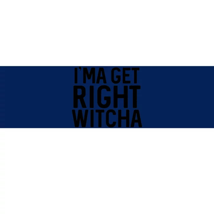 I'ma Get Right Witcha Migos Rapper Trending Gift Lover Bumper Sticker