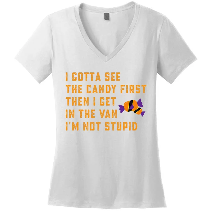 I Gotta See The Candy First. IM Not Stupid Creepy Adult Women's V-Neck T-Shirt