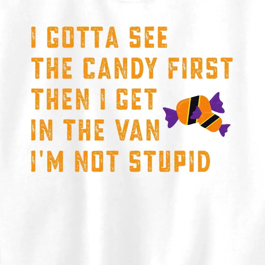 I Gotta See The Candy First. IM Not Stupid Creepy Adult Kids Sweatshirt