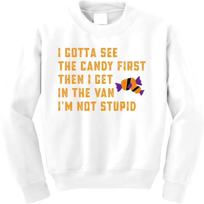 I Gotta See The Candy First. IM Not Stupid Creepy Adult Kids Sweatshirt