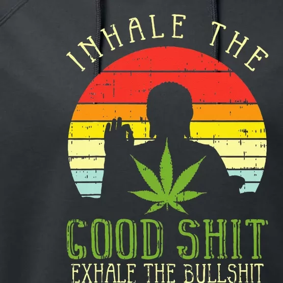 Inhale Good Shit Exhale Bullshit Weed Cannabis Yoga 420 Gift Performance Fleece Hoodie