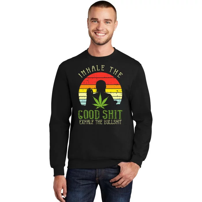 Inhale Good Shit Exhale Bullshit Weed Cannabis Yoga 420 Gift Tall Sweatshirt