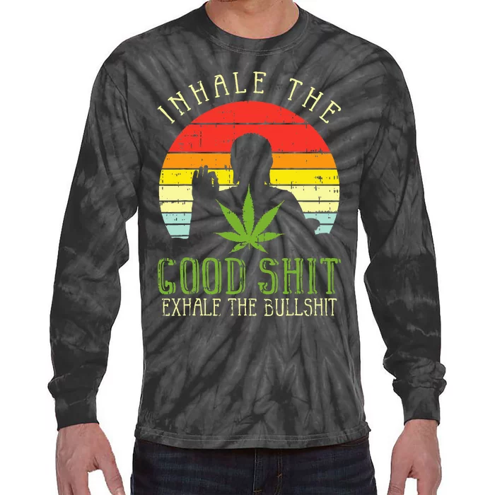 Inhale Good Shit Exhale Bullshit Weed Cannabis Yoga 420 Gift Tie-Dye Long Sleeve Shirt