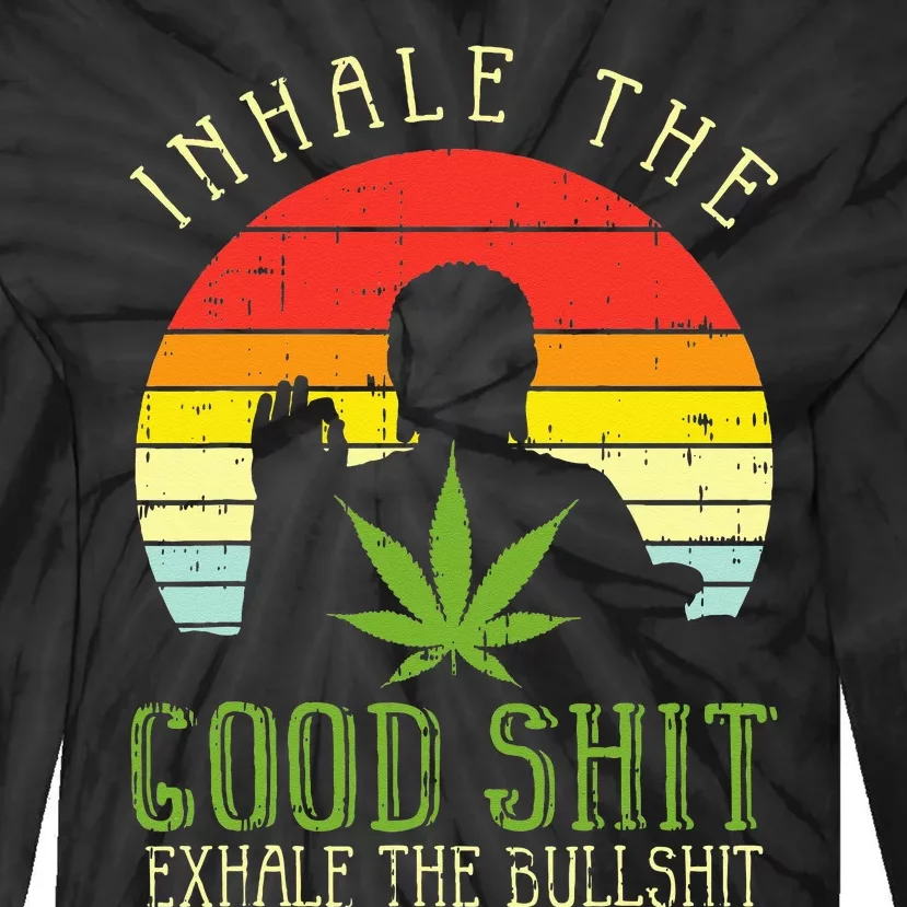 Inhale Good Shit Exhale Bullshit Weed Cannabis Yoga 420 Gift Tie-Dye Long Sleeve Shirt