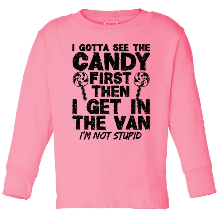 I Gotta See The Candy First IM Not Stupid Creepy Adult Toddler Long Sleeve Shirt