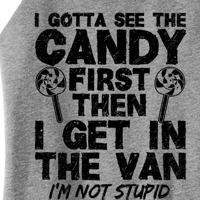 I Gotta See The Candy First IM Not Stupid Creepy Adult Women’s Perfect Tri Rocker Tank