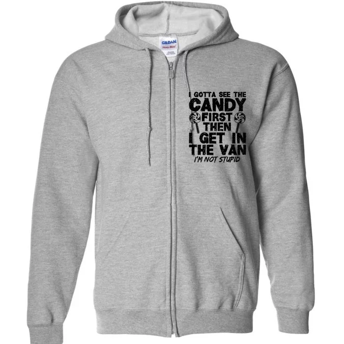 I Gotta See The Candy First IM Not Stupid Creepy Adult Full Zip Hoodie