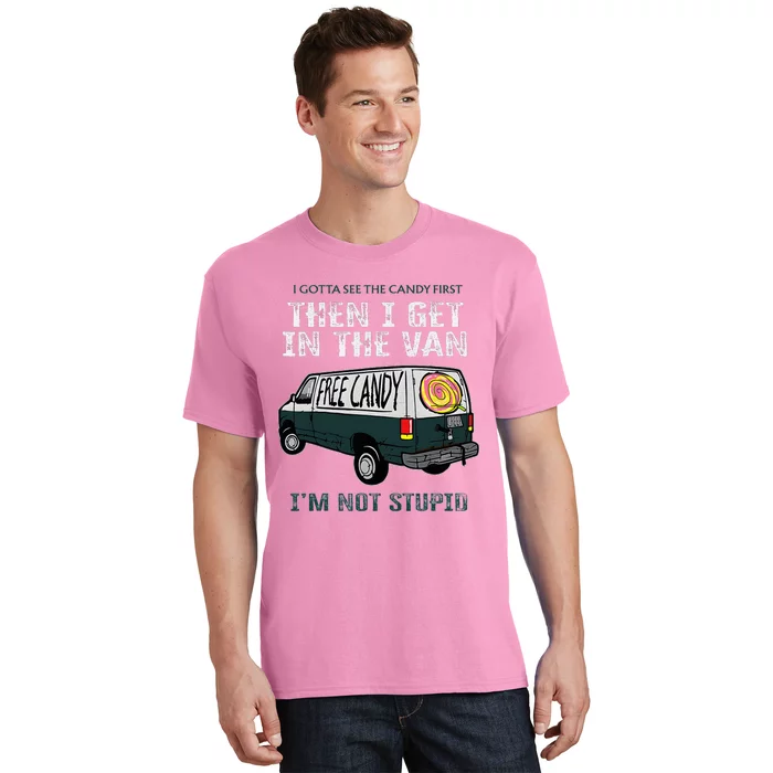 I Gotta See The Candy First Then I Get In The Van T-Shirt