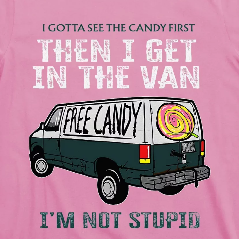 I Gotta See The Candy First Then I Get In The Van T-Shirt