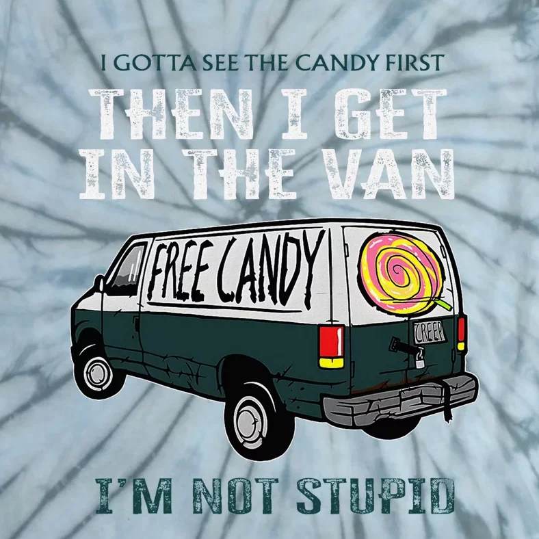 I Gotta See The Candy First Then I Get In The Van Tie-Dye T-Shirt