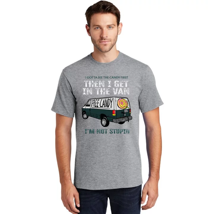 I Gotta See The Candy First Then I Get In The Van Tall T-Shirt