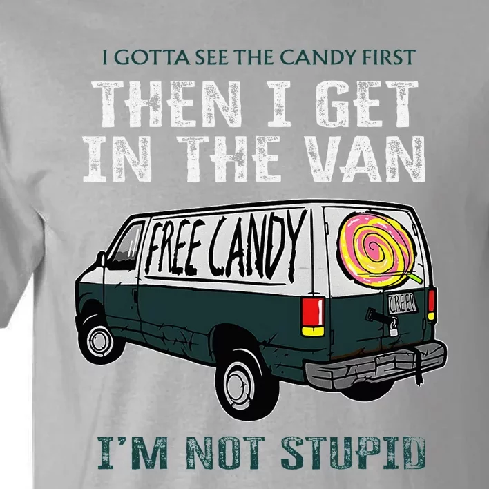 I Gotta See The Candy First Then I Get In The Van Tall T-Shirt